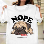Pug Nope T-Shirt Cute Funny Pug Shirts Merch Gifts For Pet Dog Lovers