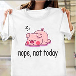 Snoring Pig Nope Not Today Shirt Funny Cute Graphic Tee Birthday Gifts For Him