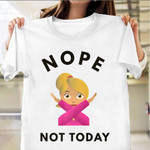 Nope Not Today Shirt Funny Emoji Fun T-Shirts For Ladies Birthday Gifts For Her