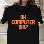 Ok Computer 1997 Shirt Retro Style Clothing Gifts For Computer Programmers