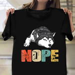 Siberian Husky Dog Nope Vintage Shirt Apparel Merchandise Funny Husky Shirts