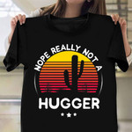 Nope Really Not A Hugger Shirt Cactus Graphic Retro T-Shirt Gift For Friends