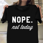 Nope Not Today Shirt Humor Mens Tee Shirt Clothing Gifts For Brothers