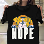 English Bulldog Dog Nope Shirt Funny Dog Graphic Clothing Good Christmas Gifts For Teens
