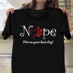 Nope Not Even On Your Best Day T-Shirt Womens Funny Shirt Sayings