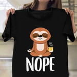 Sloth Meditation With Coffee Nope Shirt Funny T-Shirt Designs Gift For Sloth Lovers