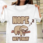 Sloth Nope Not Today Shirt Sloth Lovers Cute Design For T-Shirt Good Presents For Teens