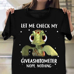 Let Me Check My Giveashitometer Nope Nothing Shirt Funny Turtle Quote T-Shirt Men Gift