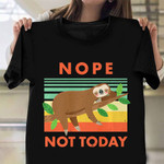 Sloth Nope Not Today Shirt Funny Sleepy Sloth T-Shirt Present For Lazy Person