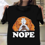 English Bulldog Nope Shirt Dog Lover Sarcastic T-Shirt Best Gifts For Lazy Person