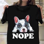 French Bulldog Nope Shirt Lazy Funny Dog Lover T-Shirt Gift For Teens