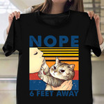 Nope 6 Feet Away Shirt Funny Cat Vintage Tee Shirt Birthday Gifts For Cat Lovers