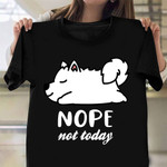 Sleep Samoyed Nope Not ToDay Shirt Dog Lover Fun Clothing Gifts For Teenage Guys