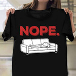 Laying On The Couch Anxiety Nope Shirt Funny T-Shirt Designs Gift For Dude