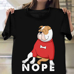 English Bulldog Nope T-Shirt Bulldog Lovers Cute Animal Shirts Gift For Girlfriend