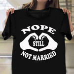 Nope Still Not Married Shirt Funny Single Shirts With Sayings Gifts For Brothers