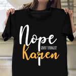 Nope Not Today Karen T-Shirt Funny Don't Be a Karen Shirt Clothing