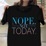 Nope Not Today Shirt Lazy Day Shirts For Men Women Christmas Gift Ideas