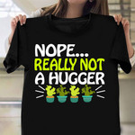 Nope Really Not A Hugger Cactus Shirt Womens Mens Succulent Cactus Print Shirt Gift