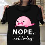 Blobfish Nope Not Today T-Shirt Cute Shirts For Men Husband Gifts Ideas