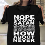 Nope Not Today Satan Or Tomorrow Shirt Hilarious Sayings Vintage Clothing Gift