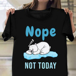 Nope Not Today Shirt Sleeping Polar Bear Cute Clothes Gift Ideas For Nephew