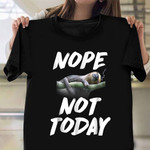 Nope Not Today Shirt Sleeping Sloth Fun T-Shirt Birthday Gift For Nephew