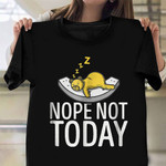 Nope Not Today Shirt Tired And Lazy Funny Bear T-Shirt Gift For Bear Lovers