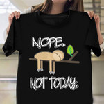 Nope Not Today T-Shirt Sarcastic Quote Funny Sloth Shirts Gift For Cousin