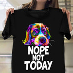 English Bulldog Nope Not Today Shirt Colorful Dog Graphic Tee Dog Owners Gift