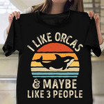 I Like Orcas And Maybe 3 People Vintage Shirt Themed Killer Whale Gifts For Orca Lovers