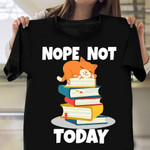 Nope Not Today Shirt Book Lovers Funny Cat Shirts For Men Gift For Nerd