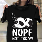 Nope Not Today Shirt Sleeping Funny Panda T-Shirt Gift For Panda Lovers
