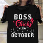 Boss Chicks Are Born In October Shirt Funny Birthday T-Shirt Birthday Gift For Boss