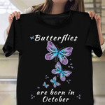 Butterflies Are Born In October Shirt Birthday October Themed T-Shirt Gift For Sister