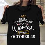 Never Underestimate A Woman Born On October 25 Shirt Birthday Gift Ideas For Her