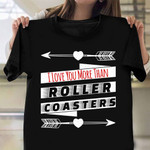 I Love You More Than Roller Coasters Shirt Funny Sayings Roller Coasters Related Gifts