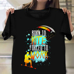 Born To Kite Forced To Work Shirt Funny Saying Kitesurfing T-Shirt Presents For Surfers