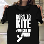 Born To Kite Forced To Work Shirt Funny T-Shirt Sayings Surfing Gifts For Him