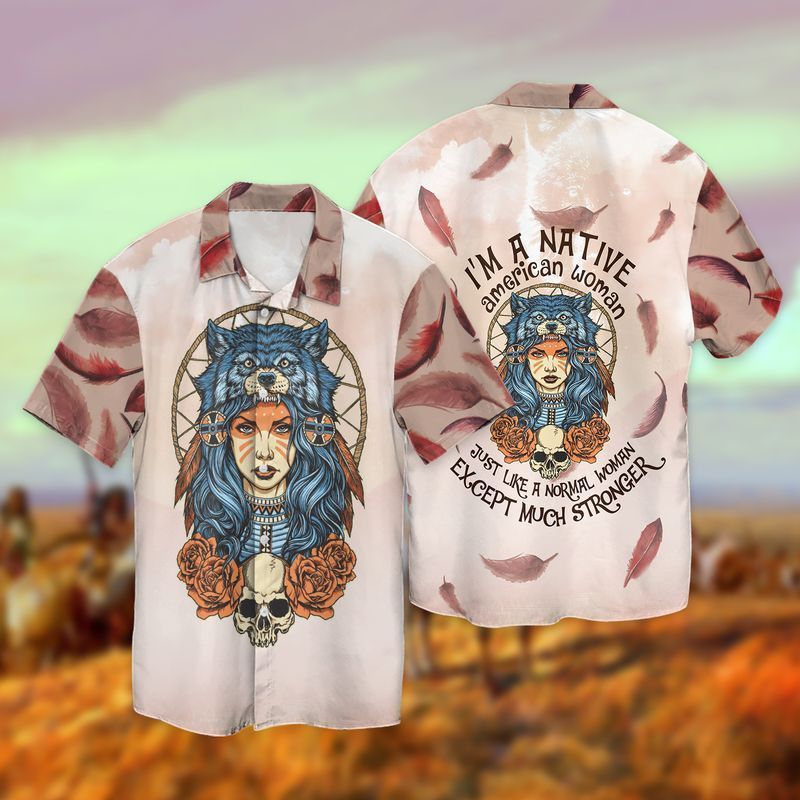 Native American Woman I Am A Native American Woman Just Like A Normal Women Except Much Stronger Graphic Print Short Sleeve Hawaiian Casual Shirt  size S - 5XL