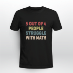 5 OUT OF 4 PEOPLE STRUGGLE WITH MATH