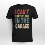 I CAN'T I HAVE PLANS IN THE GARAGE VINTAGE
