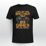 I Have Two Titles Brother And Gamer And I Crush Them Both