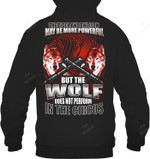 The Tiger And The Lion May Be More Powerful But The Wolf Does Not Perform In The Circus Sweatshirt Hoodie Long Sleeve