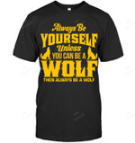 Always Be Yourself Unless You Can Be A Wolf Then Always Be A Wolf Men Tank Top V-Neck T-Shirt