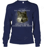 Throw Me To The Wolves I Will Return Leading The Pack Sweatshirt Hoodie Long Sleeve