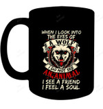 When I Look Into The Eye A Wolf Mug