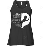 We Lose Ourselves In The Things We Love We Find Ourselves There Too Women Tank Top V-Neck T-Shirt