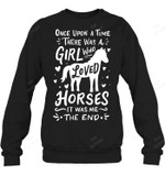 Once Upon A Time There Was A Girl Who Loved Horses It Was Me The End Sweatshirt Hoodie Long Sleeve