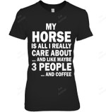 My Horse Is All I Really Care About And Like Maybe 3 People And Coffee Women Tank Top V-Neck T-Shirt